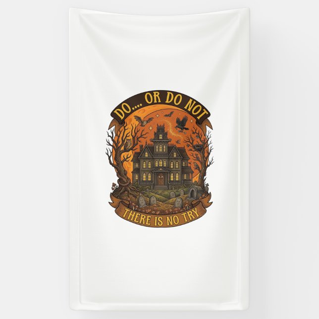 Do Or Do Not There Is No Try Haunted House Hallowe Banner (Vertical)