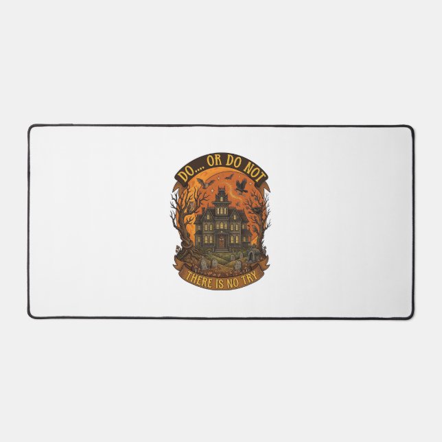 Do Or Do Not There Is No Try Haunted House Hallowe Desk Mat (Front)