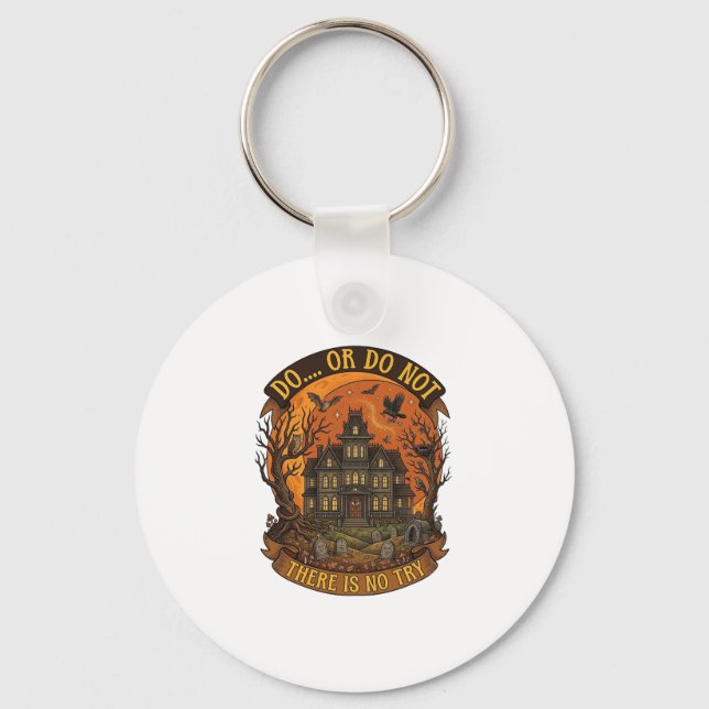 Do Or Do Not There Is No Try Haunted House Hallowe Keychain (Front)