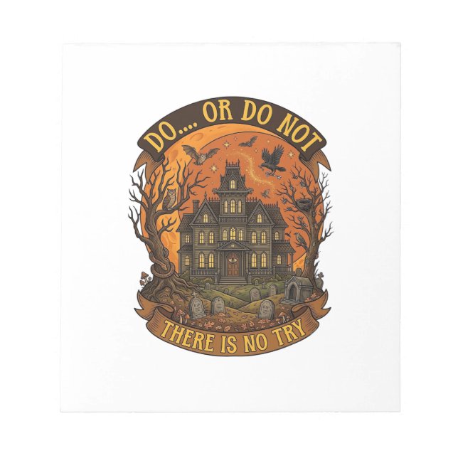 Do Or Do Not There Is No Try Haunted House Hallowe Notepad (Front)