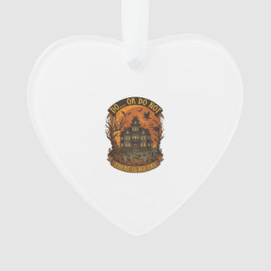 Do Or Do Not There Is No Try Haunted House Hallowe Ornament
