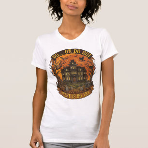 Do Or Do Not There Is No Try Haunted House Hallowe T-Shirt