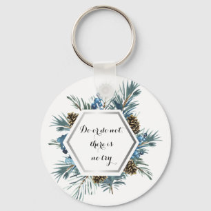 Do or do not, there is no try  keychain