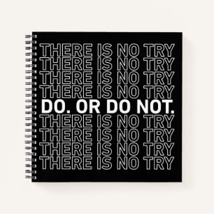 Do. Or Do Not. There Is No Try. Notebook