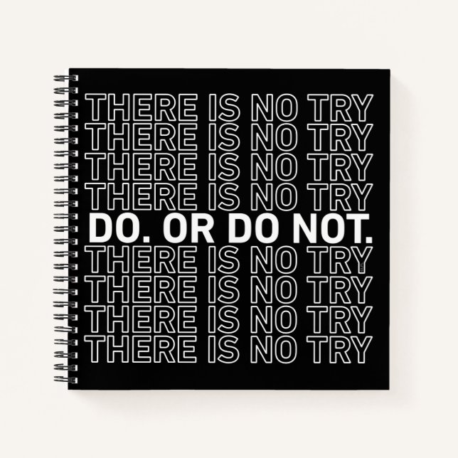 Do. Or Do Not. There Is No Try. Notebook (Front)