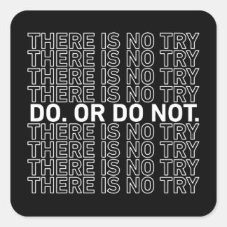 Do. Or Do Not. There Is No Try. Square Sticker