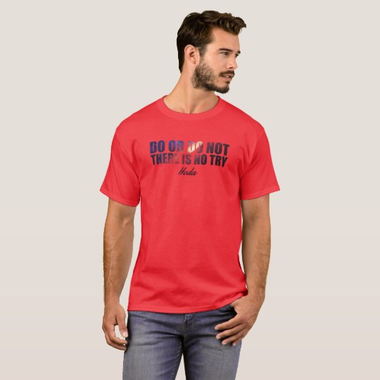 Do or do not there is no try T-Shirt