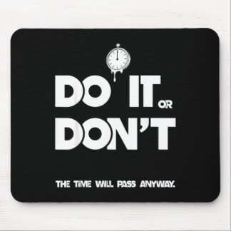 Do or don't the time will pass any way funny sayin mouse pad
