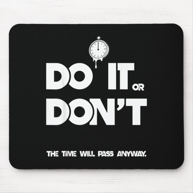 Do or don't the time will pass any way funny sayin mouse pad (Front)