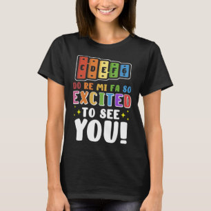 Do Re Mi Fa So Excited To See You Music Teacher T-Shirt