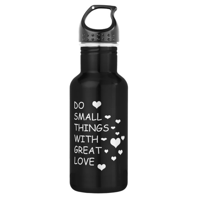 Do small things with great love 532 ml water bottle (Front)