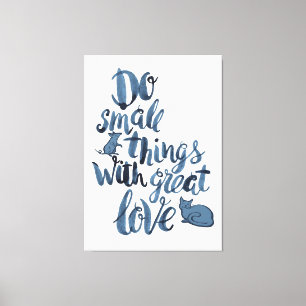 Do Small Things With Great Love Canvas Print