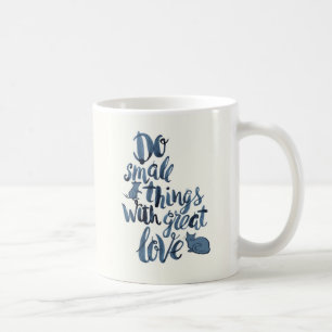Do Small Things With Great Love Coffee Mug