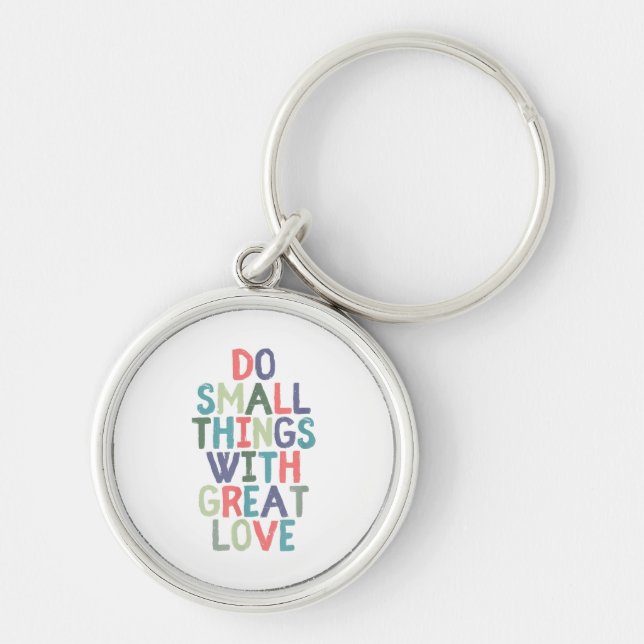 Do Small Things With Great Love Quote Tee Shirt Keychain (Front)