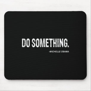Do Soing - Michelle Obama Cool Quote  Mouse Pad