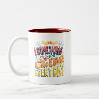 Do something creative everyday. Two-Tone coffee mug