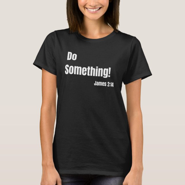 Do Something James 214 Bible verse Christian Faith T-Shirt (Front)