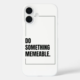 Do Something Memeable Graphic T-Shirt iPhone 16 Case