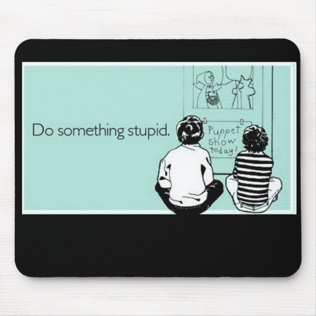 Do Something Stupid Mouse Pad (Front)