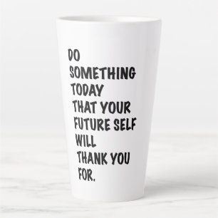 do something today that your future self thankyou  latte mug
