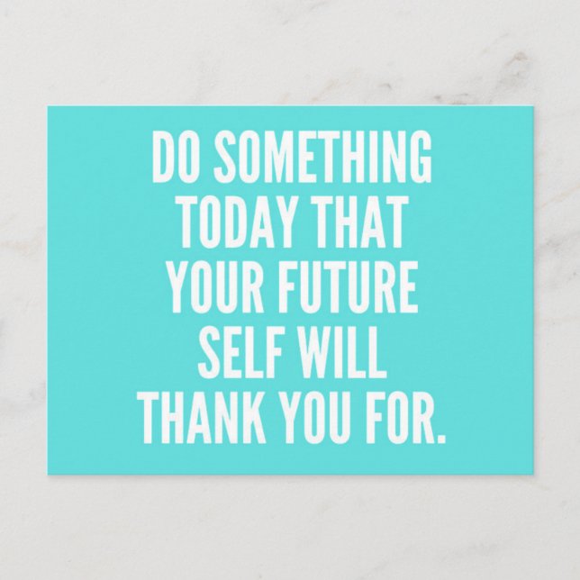 DO SOMETHING TODAY THAT YOUR FUTURE SELF WILL THAN POSTCARD (Front)