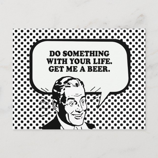 DO SOMETHING WITH YOUR LIFE - GET ME A BEER T-shir Postcard (Front)