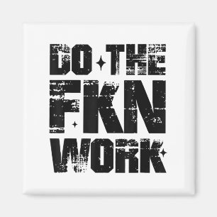 Do The Fkn Work Motivation No Excuses Athlete Or E Magnet