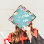 Do the Impossible | Custom Class Year Graduation Cap Topper<br><div class="desc">Cute grad cap topper features the quote "it always seems impossible until it's done" in white brush script lettering on a vibrant turquoise background adorned with pink watercolor flowers and green foliage. Personalize with your class year.</div>