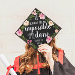 Do the Impossible | Custom Class Year Graduation Cap Topper<br><div class="desc">Cute grad cap topper features the quote "it always seems impossible until it's done" in white brush script lettering on a black background adorned with pink watercolor flowers and green foliage. Personalize with your class year.</div>