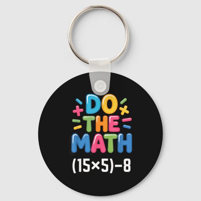 Do The Math (15x5)-8 Six Seven 6-7 Humor Teacher  Keychain (Front)