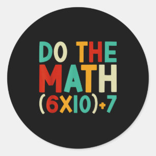 Do The Math 67 Meme 6 7 Six Seven Men Women Teache Classic Round Sticker