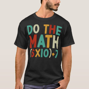Do The Math 67 Meme 6 7 Six Seven Men Women Teache T-Shirt