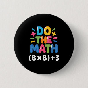 Do The Math (8x8)+3 Six Seven 6-7 Humor Teacher 2 Inch Round Button