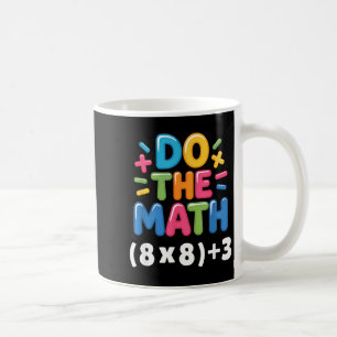 Do The Math (8x8)+3 Six Seven 6-7 Humor Teacher Coffee Mug