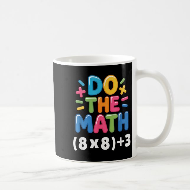 Do The Math (8x8)+3 Six Seven 6-7 Humor Teacher  Coffee Mug (Right)