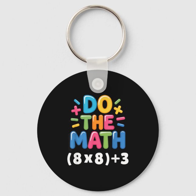Do The Math (8x8)+3 Six Seven 6-7 Humor Teacher  Keychain (Front)