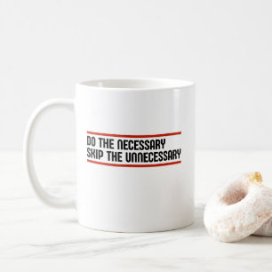 Do The Necessery Skip The Unnecessery Coffee Mug