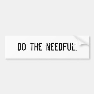 Do The Needful. Bumper Sticker