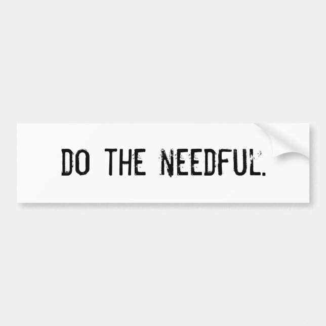 Do The Needful. Bumper Sticker (Front)