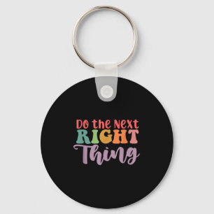 Do The Next Right Thing Daily Motivation Positive Keychain