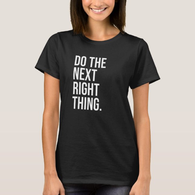 Do the Next Right Thing  Leader Do the Next Right  T-Shirt (Front)