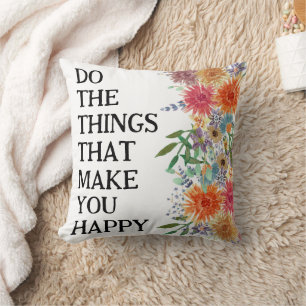 Do The Things That Make You Happy Motivational Throw Pillow