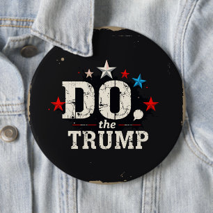 Do the Trump Round Button, Huge, 4 Inch 6 Inch Round Button