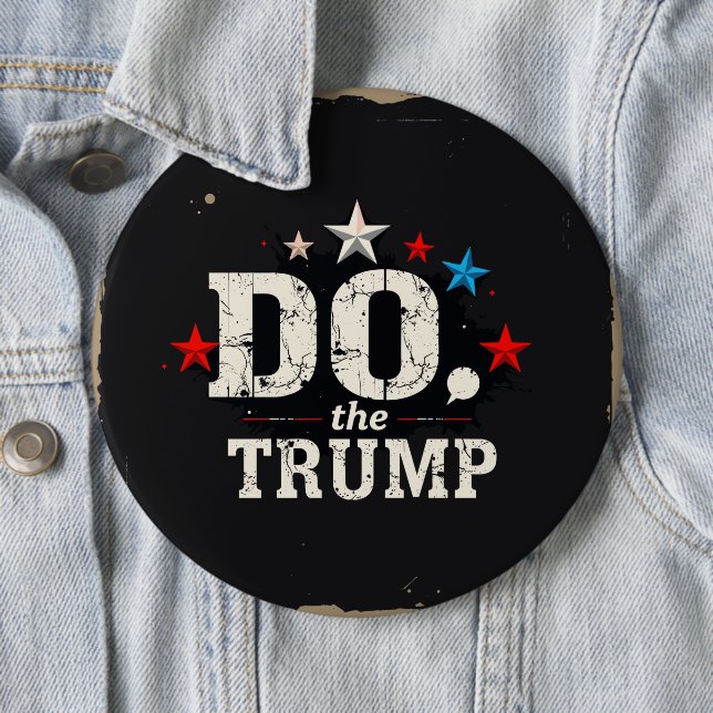 Do the Trump Round Button, Huge, 4 Inch 6 Inch Round Button (In Situ)