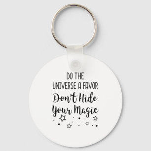 Do The Universe A Favor Dont Hide Your Magic  Keychain