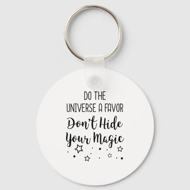 Do The Universe A Favor Dont Hide Your Magic  Keychain (Front)