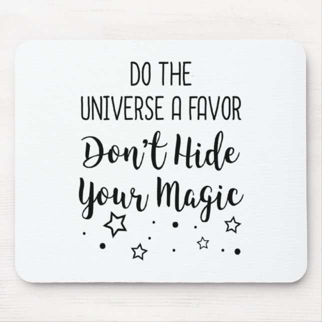 Do The Universe A Favor Dont Hide Your Magic  Mouse Pad (Front)