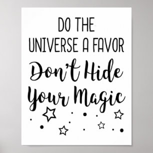 Do The Universe A Favor Dont Hide Your Magic Poster