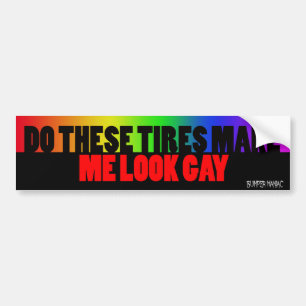 Do these tires make me look gay bumper sticker