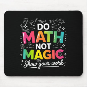 Do To Math Not Magic Teacher Quote Mouse Pad